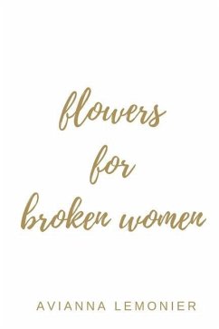 Flowers For Broken Women: A Collection of Poetry - Lemonier, Avianna
