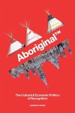 Aboriginal TM: The Cultural and Economic Politics of Recognition