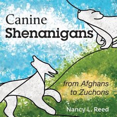 Canine Shenanigans: from Afghans to Zuchons - Reed, Nancy L.