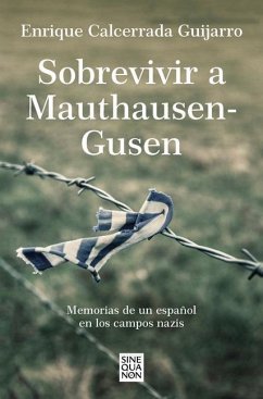 Sobrevivir a Mauthausen-Gusen: Memorias de Un Español En Los Campos Nazis / Surv Iving Mauthausen-Gusen. Memoirs of a Spaniard in the Nazi Concentrati - Calcerrada, Enrique