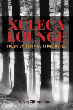 Xuleca Lounge: poems by Kevin Clifford Burke - Burke, Kevin Clifford