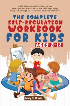 The Complete Self-Regulation Workbook for Kids (8-12) - Noris, Mary C.