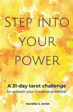 Step Into Your Power: A 31-day Tarot Challenge to Unleash Your Creative potential - Smith, Mariëlle S.