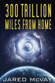 300 Trillion Miles from Home