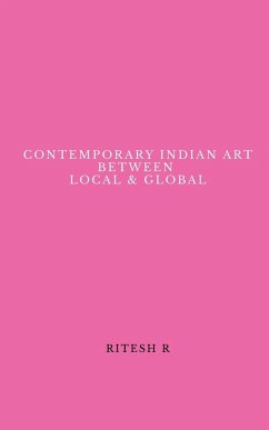 CONTEMPORARY INDIAN ART BETWEEN LOCAL & GLOBAL - R, Ritesh