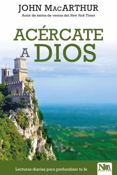 Acércate a Dios: Lecturas Diarias Para Profundizar Tu Fe / Drawing Near Daily Re Adings for a Deeper Faith - Macarthur, John