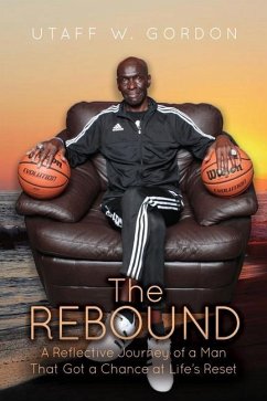 The REBOUND: A Reflective Journey of a Man That Got a Chance at Life's Reset - Gordon, Utaff W.