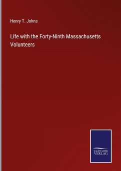 Life with the Forty-Ninth Massachusetts Volunteers - Johns, Henry T.