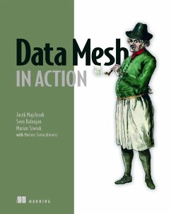 Data Mesh in Action - Majchrzak, Jacek; Balnojan, Sven; Siwiak, Marian