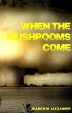 When the Mushrooms Come