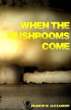 When the Mushrooms Come - Alexander, Francis W