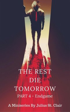 The Rest Die Tomorrow - Endgame (The Rest Die Tomorrow Miniseries, #4) (eBook, ePUB) - Clair, Julius St.