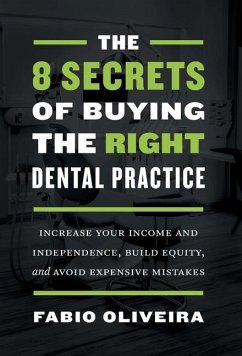 The 8 Secrets of Buying the Right Dental Practice - Oliveira, Fabio