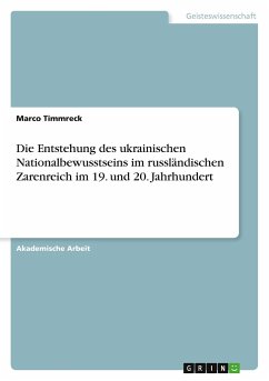 Die Entstehung des ukrainischen Nationalbewusstseins im russländischen Zarenreich im 19. und 20. Jahrhundert - Timmreck, Marco