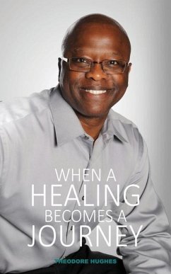 When a Healing Becomes a Journey: Never Lost My Praise - Hughes, Theodore