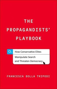 The Propagandists' Playbook: How Conservative Elites Manipulate Search and Threaten Democracy - Tripodi, Francesca Bolla