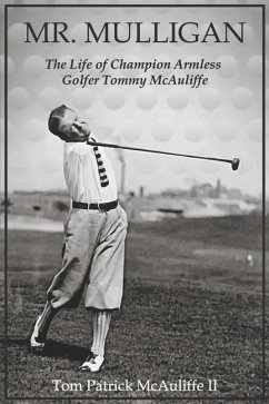 Mr. Mulligan: The Life of Champion Armless Golfer Tommy McAuliffe Volume 1 - Ii, Tom Patrick McAuliffe