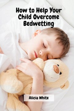 How to Help Your Child Overcome Bedwetting - Alicia White