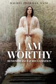 I Am Worthy: Remembrance & Reclamation: Remembrance & Reclamation