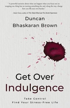 Get Over Indulgence: Take Control Find Your Stress-Free Life - Bhaskaran Brown, Duncan