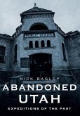Abandoned Utah: Expeditions of the Past