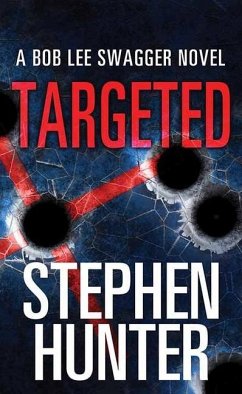 Targeted: A Bob Lee Swagger Novel - Hunter, Stephen