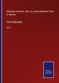 The Federalist - Hamilton, Alexander; Jay, John; Madison, James; Dawson, Henry B.