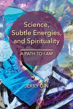 Science, Subtle Energies, and Spirituality - Gin, Jerry