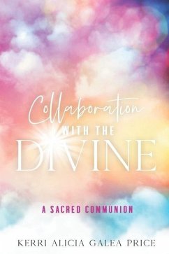 Collaboration with the Divine: A Sacred Communion - Price, Kerri Alicia Galea