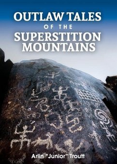 Outlaw Tales of the Superstition Mountains - Troutt, Arlin