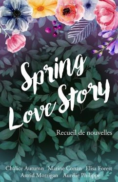 Spring Love Story: Recueil de nouvelles - Forest, Elisa; Autumn, Chalice; Conan, Marine