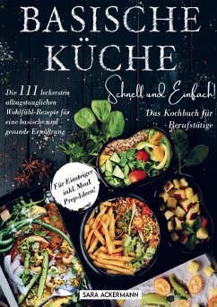 Basische Küche schnell und einfach! Das Kochbuch für Berufstätige - Sara Ackermann