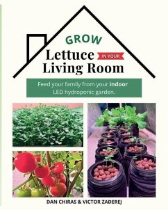 Grow Lettuce in Your Living Room - Chiras, Dan; Zaderej, Victor