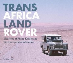 Trans-Africa Land Rover: The Story of Philip Kohler and His Epic Overland Adventure - Port, Martin