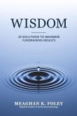 Wisdom: 25 Solutions to Maximize Fundraising Results