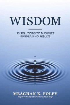 Wisdom: 25 Solutions to Maximize Fundraising Results - Foley, Meaghan K.