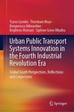 Urban Public Transport Systems Innovation in the Fourth Industrial Revolution Era (eBook, PDF) - Gumbo, Trynos; Moyo, Thembani; Ndwandwe, Bongumusa; Risimati, Brightnes; Mbatha, Siphiwe Given