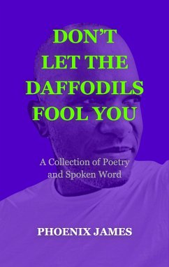 Don't Let the Daffodils Fool You (Poetry & Spoken Word) (eBook, ePUB) - James, Phoenix