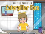 Caterpillar Face