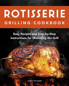 Rotisserie Grilling Cookbook - Pullman, Jared