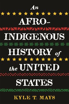 Afro-Indigenous History of the United States, An - Mays, Kyle T.