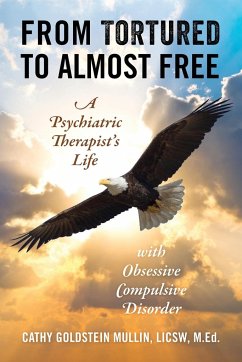 From Tortured to Almost Free: A Psychiatric Therapist's Life With Obsessive Compulsive Disorder - Goldstein Mullin Licsw M. Ed, Cathy