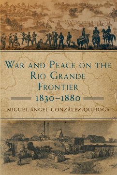Cover War and Peace on the Rio Grande Frontier, 1830-1880: Volume 1
