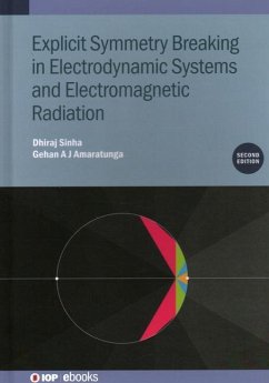 Explicit Symmetry Breaking in Electrodynamic Systems and Electromagnetic Radiation (Second Edition) - Sinha, Dhiraj; Amaratunga, Gehan A J