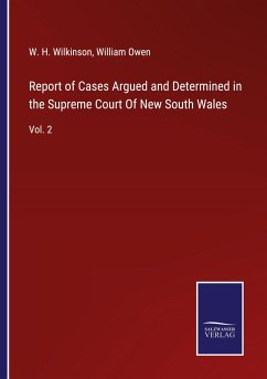 Report of Cases Argued and Determined in the Supreme Court Of New South Wales - Wilkinson, W. H.; Owen, William