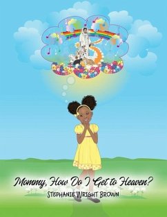Mommy, How Do I Get to Heaven? - Brown, Stephanie Wright