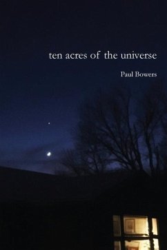Ten Acres of the Universe - Bowers, Paul