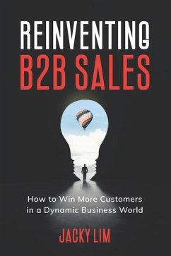 Reinventing B2B Sales: How to Win More Customers in a Dynamic Business World - Lim, Jacky