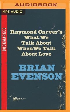Raymond Carver's What We Talk about When We Talk about Love - Evenson, Brian