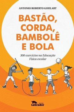 Bastão, corda, bambolê e bola - Goulart, Antonio Roberto